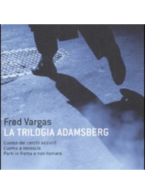 La trilogia Adamsberg: L'uomo dei cerchi azzurri-L'uomo a rovescio-Parti in fretta e non tornare