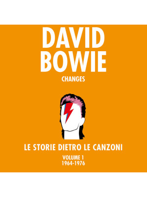 David Bowie. Changes. Le storie dietro le canzoni. Vol. 1: 1964-1976