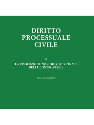 Diritto processuale civile. Vol. 5: La risoluzione non giurisdizionale delle controversie