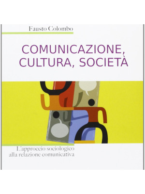 Comunicazione, cultura, società. L'approccio sociologico alla relazione comunicativa