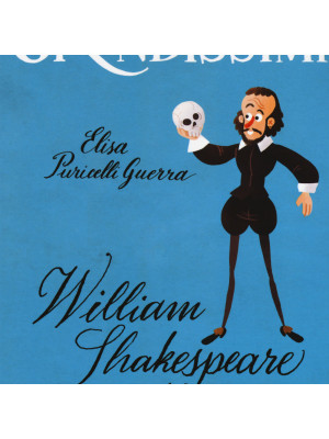 William Shakespeare, re del teatro. Ediz. a colori