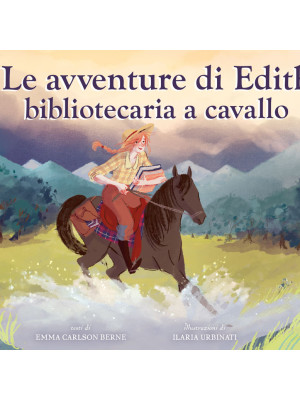 Le avventure di Edith, bibliotecaria a cavallo. Ediz. a colori