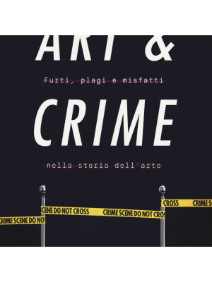 Art & crime. Furti, plagi e misfatti nella storia dell'arte