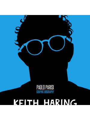 Keith Haring. Graphic biography