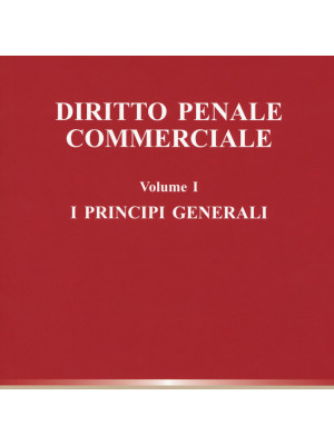 Diritto penale commerciale. Vol. 1: I principi generali